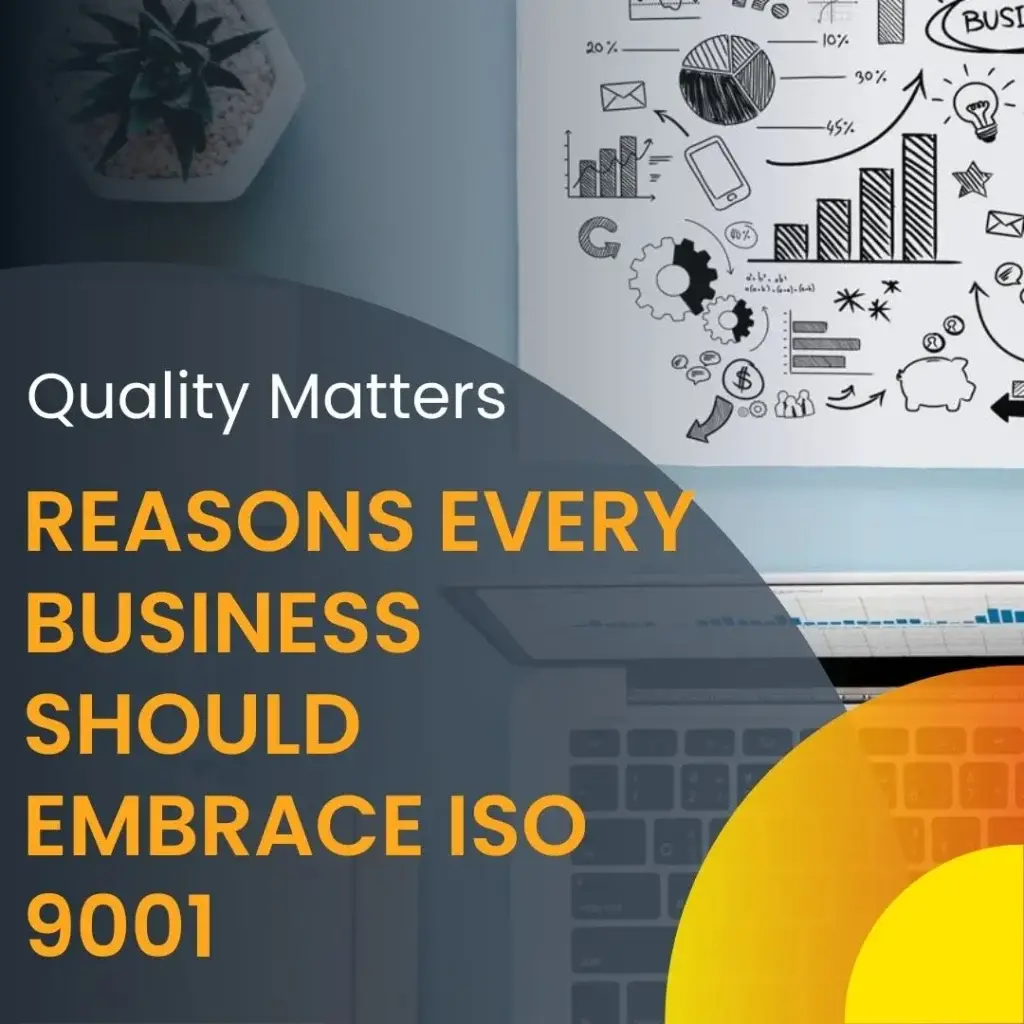 Quality Matters: Reasons Every Business Should Embrace ISO 9001